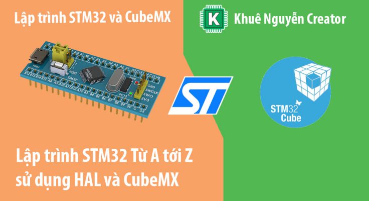 lập trình stm32 từ A tới Z sử dụng HAL và CubeMx