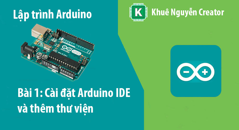 Bài 1: Hướng dẫn cài đặt Arduino IDE và cách thêm thư viện