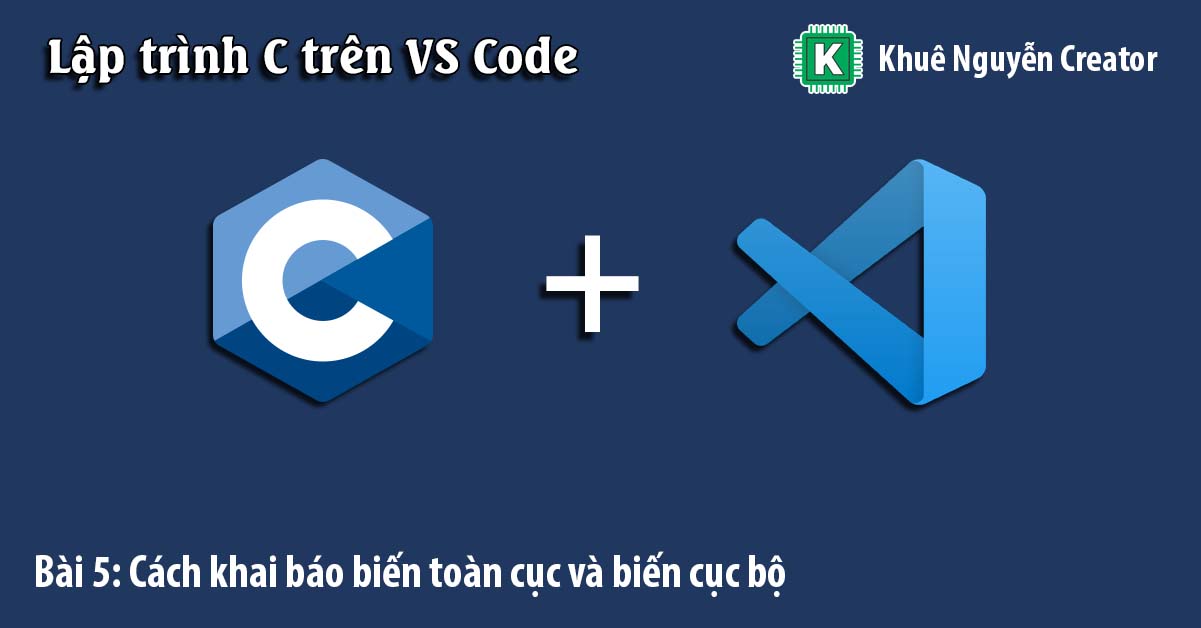 Cách khai báo biến cục bộ và biến toàn cục trong C
