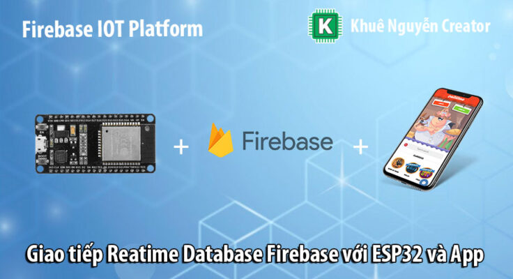 Giao tiếp Realtime Database Firebase với ESP32 và App