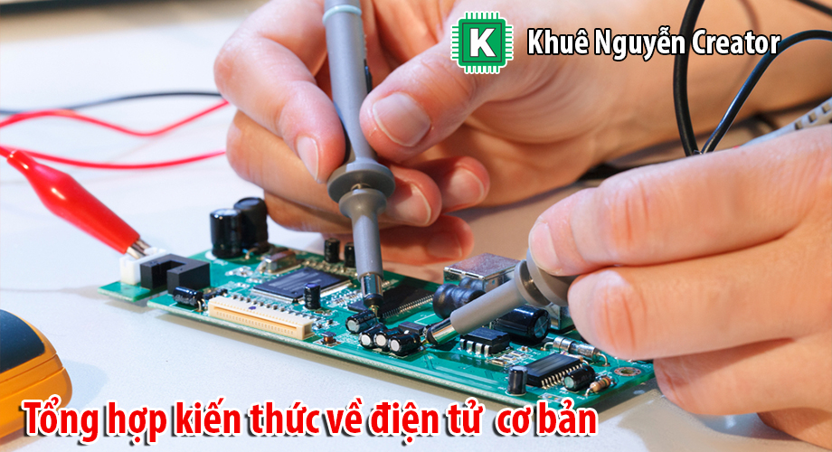 Tổng hợp kiến thức về điện tử cơ bản cho người mới bắt đầu