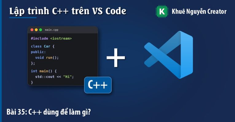 C++ dùng để làm gì? Các lĩnh vực, nền tảng và framework C++ phổ biến - Khuê Nguyễn Creator