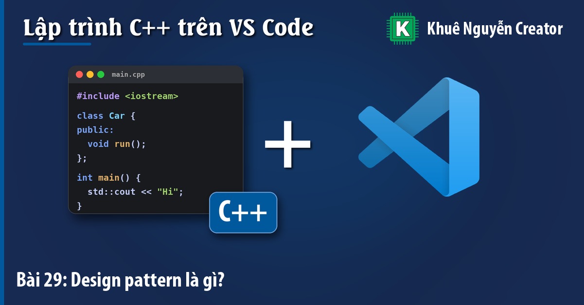 Design pattern là gì? Tổng quan 3 nhóm pattern và nguyên tắc SOLID 1 Design pattern là gì? Tổng quan 3 nhóm pattern và nguyên tắc SOLID - Khuê Nguyễn Creator