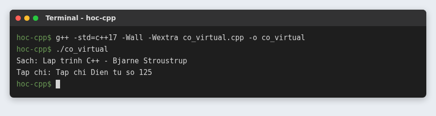 Tính đa hình trong C++ (Polymorphism): hàm ảo, override và virtual destructor 3 Có hàm ảo virtual, mỗi đối tượng Sach và TapChi in đúng thông tin của mình