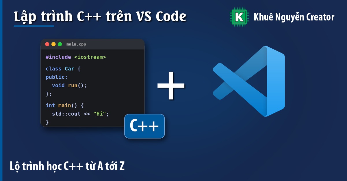 Lộ trình học lập trình C++ từ A tới Z cho người mới bắt đầu - Khuê Nguyễn Creator