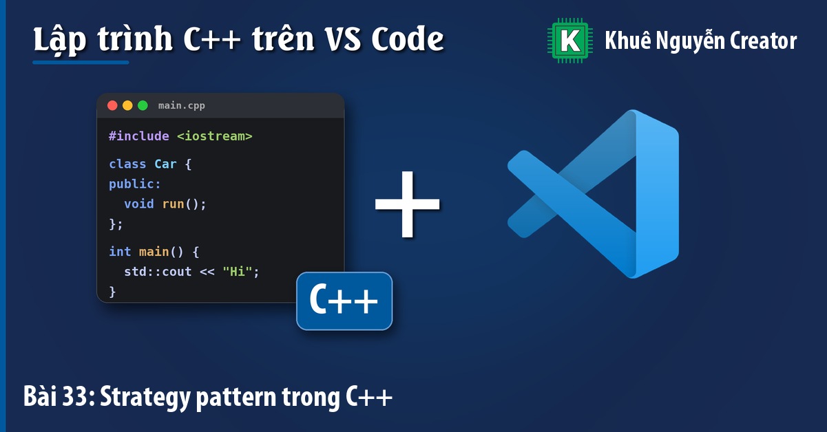 Strategy pattern trong C++: đổi cách xử lý ngay lúc chương trình chạy - Khuê Nguyễn Creator