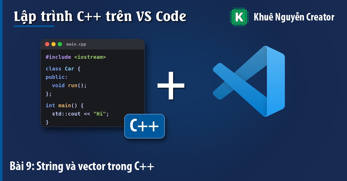 String và vector trong C++: chuỗi và mảng động kiểu C++ 1 String và vector trong C++: chuỗi và mảng động kiểu C++ - Khuê Nguyễn Creator