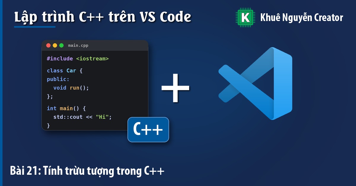 Tính trừu tượng trong C++ (Abstraction): lớp trừu tượng và interface - Khuê Nguyễn Creator